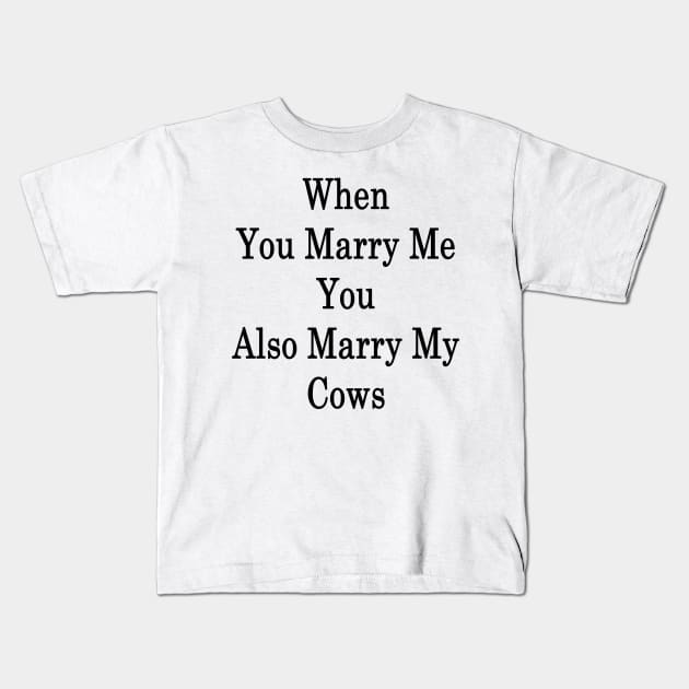 When You Marry Me You Also Marry My Cows Kids T-Shirt by supernova23